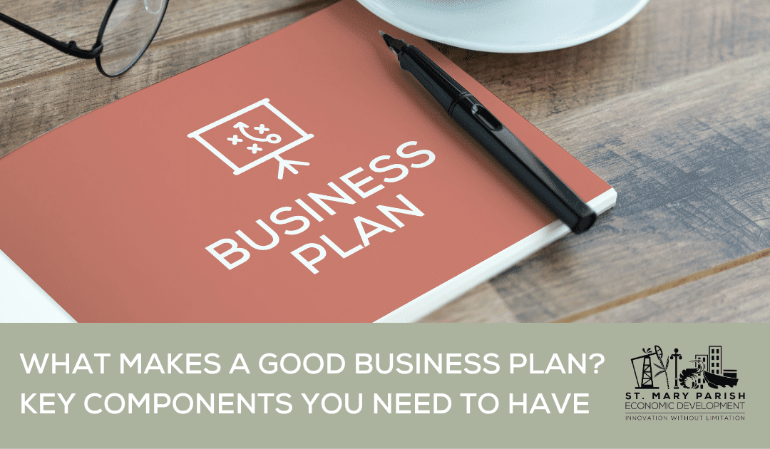 What Makes a Good Business Plan? Key Components You Need to Have