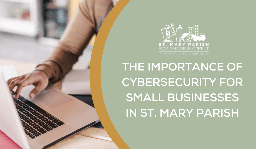 The Importance of Cybersecurity for Small Businesses in St. Mary Parish